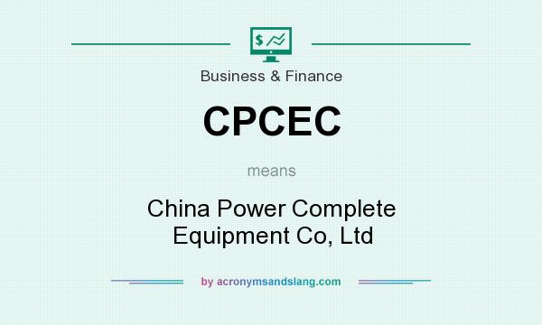 What does CPCEC mean? It stands for China Power Complete Equipment Co, Ltd