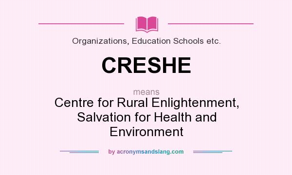What does CRESHE mean? It stands for Centre for Rural Enlightenment, Salvation for Health and Environment