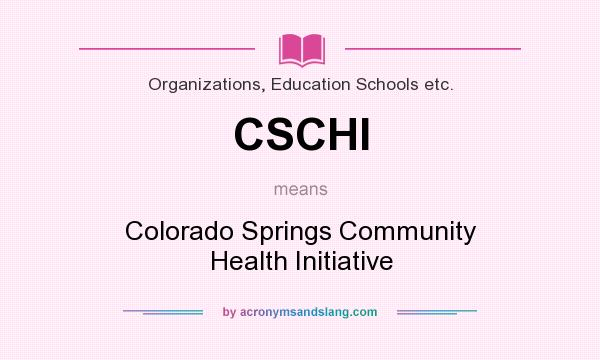 What does CSCHI mean? It stands for Colorado Springs Community Health Initiative