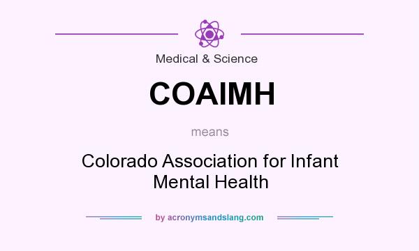 What does COAIMH mean? It stands for Colorado Association for Infant Mental Health