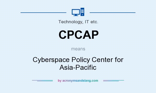What does CPCAP mean? It stands for Cyberspace Policy Center for Asia-Pacific