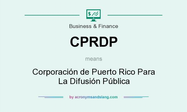 What does CPRDP mean? It stands for Corporación de Puerto Rico Para La Difusión Pública