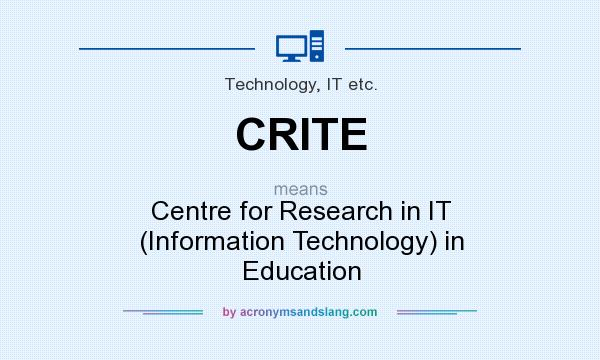 What does CRITE mean? It stands for Centre for Research in IT (Information Technology) in Education