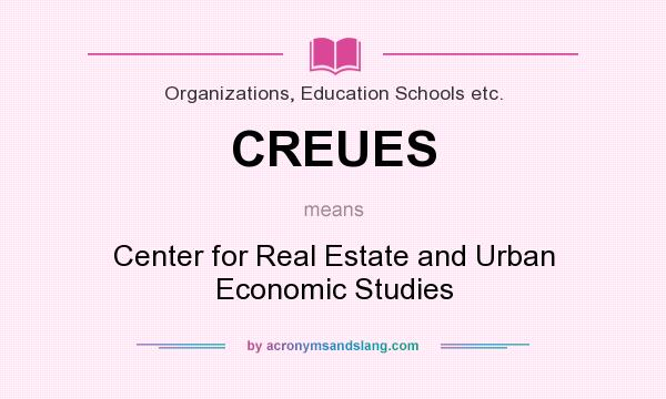 What does CREUES mean? It stands for Center for Real Estate and Urban Economic Studies