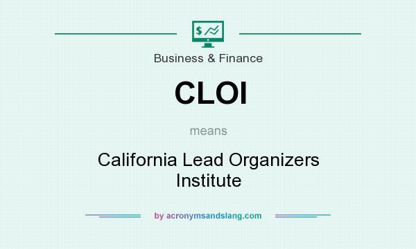 What does CLOI mean? It stands for California Lead Organizers Institute