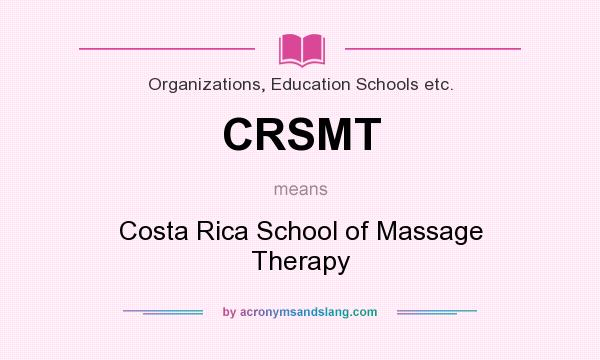 What does CRSMT mean? It stands for Costa Rica School of Massage Therapy