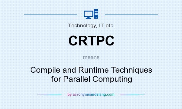 What does CRTPC mean? It stands for Compile and Runtime Techniques for Parallel Computing
