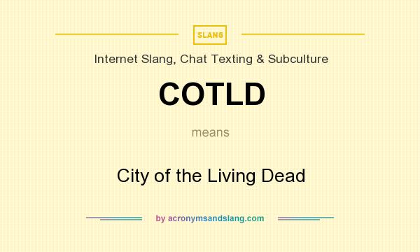 What does COTLD mean? It stands for City of the Living Dead