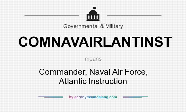 What does COMNAVAIRLANTINST mean? It stands for Commander, Naval Air Force, Atlantic Instruction