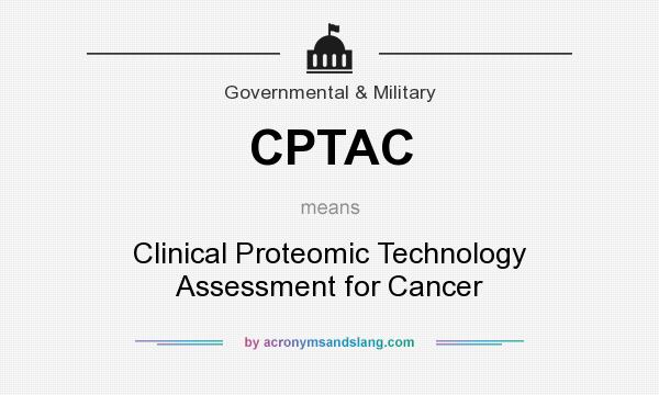 What does CPTAC mean? It stands for Clinical Proteomic Technology Assessment for Cancer