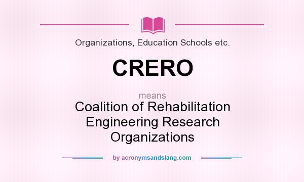 What does CRERO mean? It stands for Coalition of Rehabilitation Engineering Research Organizations