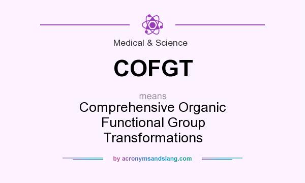 What does COFGT mean? It stands for Comprehensive Organic Functional Group Transformations