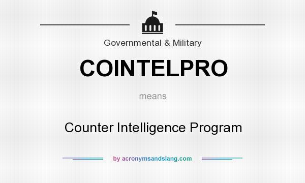 What does COINTELPRO mean? It stands for Counter Intelligence Program