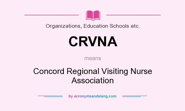 What does CRVNA mean? It stands for Concord Regional Visiting Nurse Association