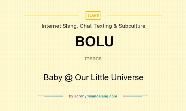 What does BOLU mean? It stands for Baby @ Our Little Universe