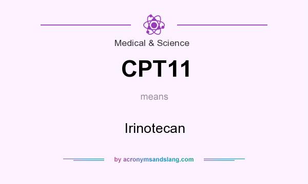 What does CPT11 mean? It stands for Irinotecan