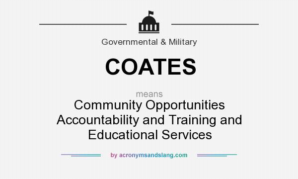 What does COATES mean? It stands for Community Opportunities Accountability and Training and Educational Services