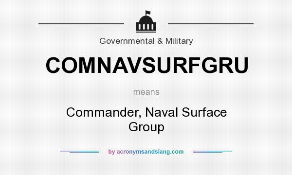 What does COMNAVSURFGRU mean? It stands for Commander, Naval Surface Group