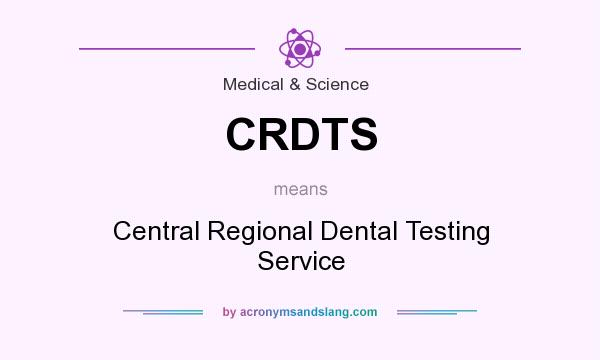 What does CRDTS mean? It stands for Central Regional Dental Testing Service