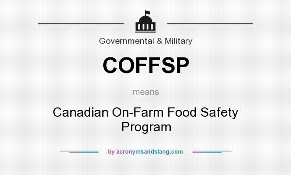 What does COFFSP mean? It stands for Canadian On-Farm Food Safety Program