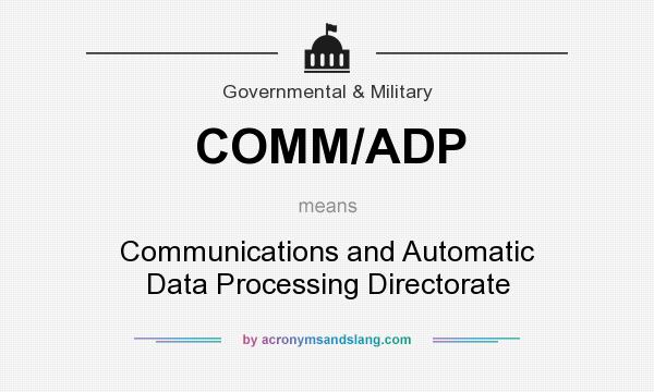 What does COMM/ADP mean? It stands for Communications and Automatic Data Processing Directorate
