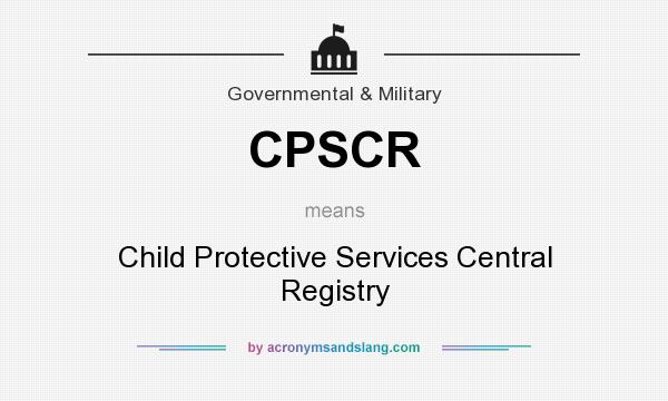 What does CPSCR mean? It stands for Child Protective Services Central Registry