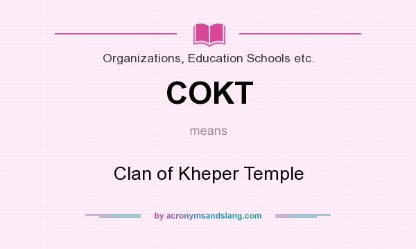 What does COKT mean? It stands for Clan of Kheper Temple