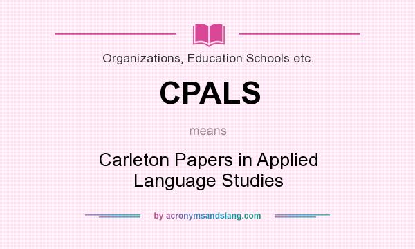 What does CPALS mean? It stands for Carleton Papers in Applied Language Studies