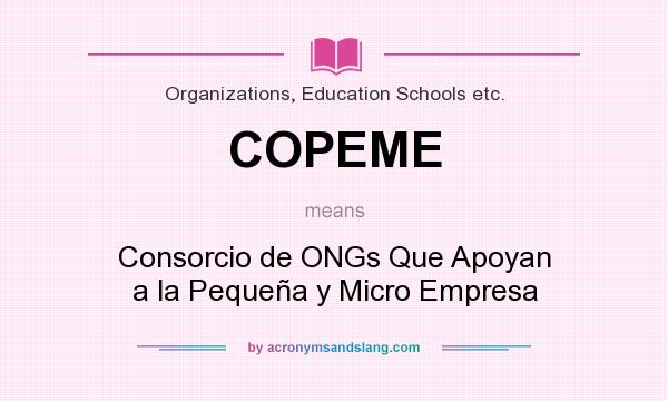 What does COPEME mean? It stands for Consorcio de ONGs Que Apoyan a la Pequeña y Micro Empresa