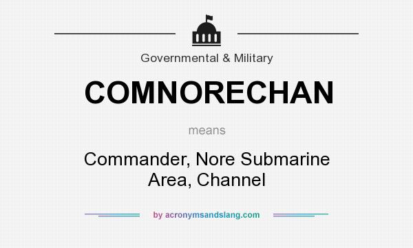 What does COMNORECHAN mean? It stands for Commander, Nore Submarine Area, Channel
