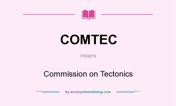 What does COMTEC mean? It stands for Commission on Tectonics