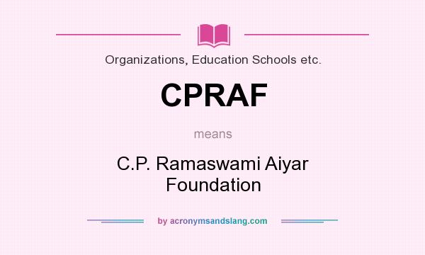What does CPRAF mean? It stands for C.P. Ramaswami Aiyar Foundation