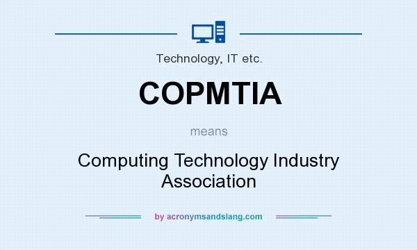 What does COPMTIA mean? It stands for Computing Technology Industry Association