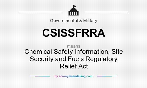 What does CSISSFRRA mean? It stands for Chemical Safety Information, Site Security and Fuels Regulatory Relief Act