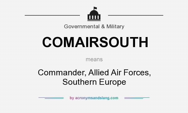 What does COMAIRSOUTH mean? It stands for Commander, Allied Air Forces, Southern Europe