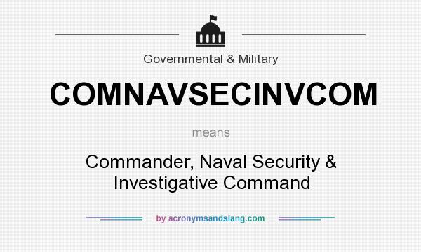 What does COMNAVSECINVCOM mean? It stands for Commander, Naval Security & Investigative Command