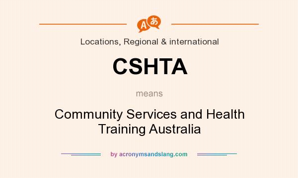What does CSHTA mean? It stands for Community Services and Health Training Australia