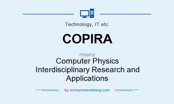 What does COPIRA mean? It stands for Computer Physics Interdisciplinary Research and Applications