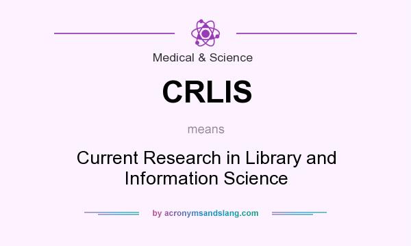 What does CRLIS mean? It stands for Current Research in Library and Information Science