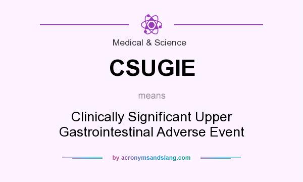 What does CSUGIE mean? It stands for Clinically Significant Upper Gastrointestinal Adverse Event