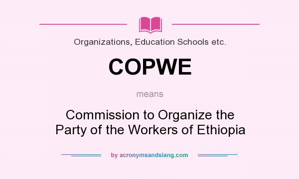 What does COPWE mean? It stands for Commission to Organize the Party of the Workers of Ethiopia