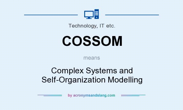 What does COSSOM mean? It stands for Complex Systems and Self-Organization Modelling