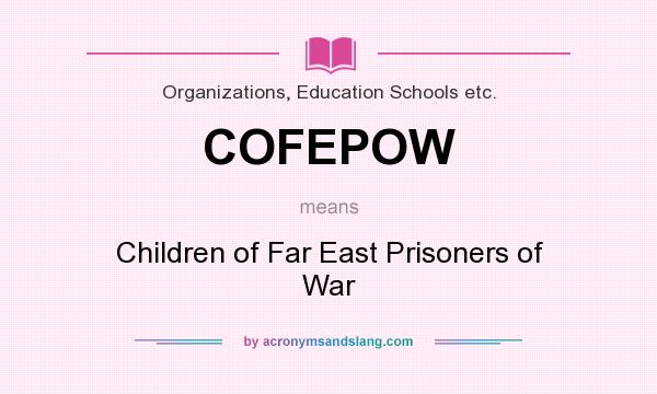 What does COFEPOW mean? It stands for Children of Far East Prisoners of War