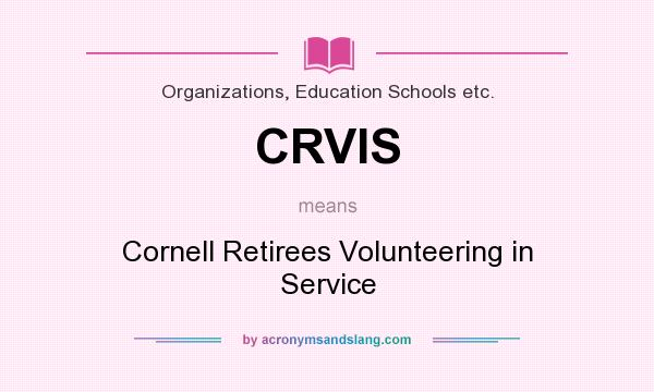 What does CRVIS mean? It stands for Cornell Retirees Volunteering in Service