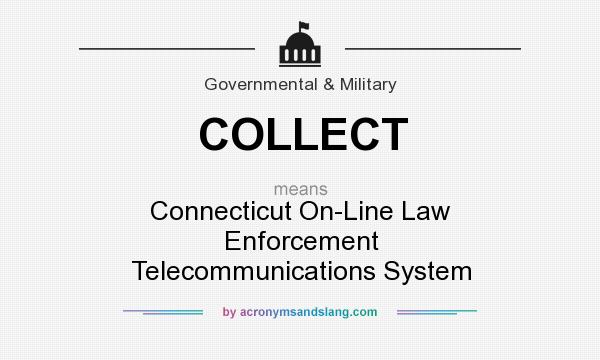 What does COLLECT mean? It stands for Connecticut On-Line Law Enforcement Telecommunications System