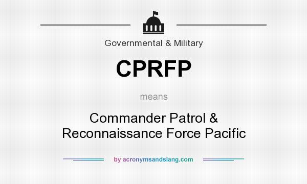 What does CPRFP mean? It stands for Commander Patrol & Reconnaissance Force Pacific