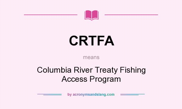 What does CRTFA mean? It stands for Columbia River Treaty Fishing Access Program