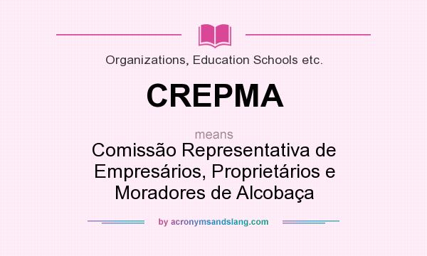 What does CREPMA mean? It stands for Comissão Representativa de Empresários, Proprietários e Moradores de Alcobaça