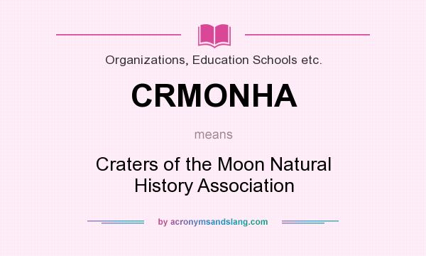 What does CRMONHA mean? It stands for Craters of the Moon Natural History Association