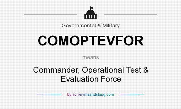 What does COMOPTEVFOR mean? It stands for Commander, Operational Test & Evaluation Force